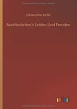 Backfischchen's Leiden Und Freuden