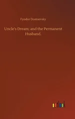Uncle's Dream; and the Permanent Husband.