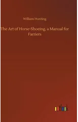 The Art of Horse-Shoeing, a Manual for Farriers