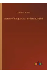 Stories of King Arthur and His Knights
