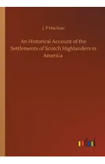 An Historical Account of the Settlements of Scotch Highlanders in America