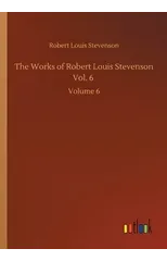 The Works of Robert Louis Stevenson Vol. 6