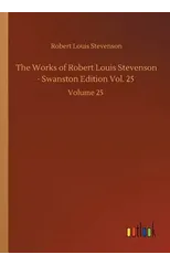 The Works of Robert Louis Stevenson - Swanston Edition Vol. 25