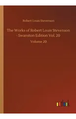 The Works of Robert Louis Stevenson - Swanston Edition Vol. 20
