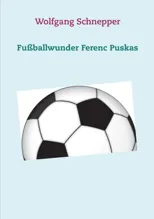 Fussballwunder Ferenc Puskas