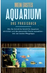 Mein erstes Aquarium - Das Praxisbuch