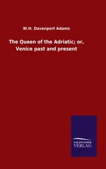 The Queen of the Adriatic; or, Venice past and present