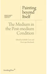 Painting beyond Itself – The Medium in the Post–Medium Condition