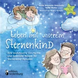 Leben mit unserem Sternenkind - Eine einfuhlsame Geschichte und liebevolle Rituale fur Sternenkind-Familien
