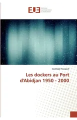 Les dockers au Port d'Abidjan 1950 - 2000