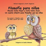 Filosofia para ninos. Abuelo buho Pepe y nieto buho Juan. Un cuento infantil para filosofar con los ninos