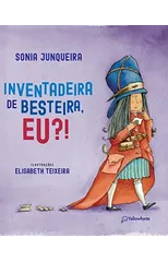 Inventadeira de besteira, eu?