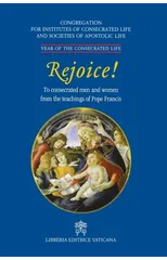 Rejoice!. To Consacrated Men and Women from the Theachings of Pope Francis