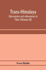 Trans-Himalaya; discoveries and adventures in Tibet (Volume III)
