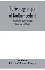 The geology of part of Northumberland, including the country between Wooler and Coldstream; (explanation of quarter-sheet 110 S. W., new series, sheet 3)