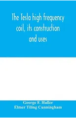 The Tesla high frequency coil, its construction and uses