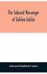 The sidereal messenger of Galileo Galilei