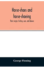 Horse-shoes and horse-shoeing