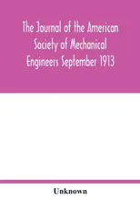 The Journal of the American Society of Mechanical Engineers September 1913