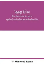 Savage Africa; being the narrative of a tour in equatorial, southwestern, and northwestern Africa; with notes on the habits of the gorilla; on the existence of unicorns and tailed men; on the slave tr