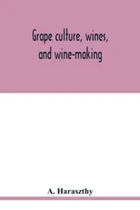 Grape culture, wines, and wine-making.
