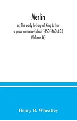 Merlin; or, The early history of King Arthur