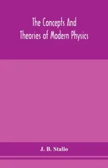 The Concepts And Theories Of Modern Physics
