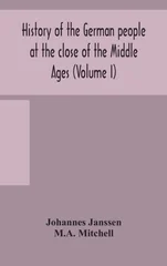 History Of The German People At The Close Of The Middle Ages (Volume I)