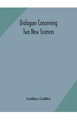 Dialogues concerning two new sciences