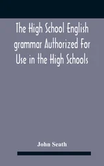 The High School English Grammar Authorized For Use In The High Schools And Collegiate Institutes Of Ontario By The Department Of Education