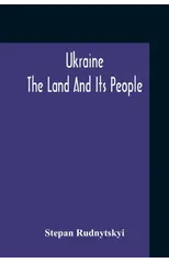 Ukraine; The Land And Its People