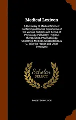 Medical Lexicon. A Dictionary Of Medical Science; Containing A Concise Explanation Of The Various Subjects And Terms Of Physiology, Pathology, Hygiene, Therapeutics, Pharmacology, Obstetrics, Medical