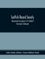 Scottish Record Society; Monumental Inscriptions In St. Cuthbert'S Churchyard, Edinburgh