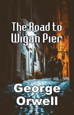 The Road to Wigan Pier
