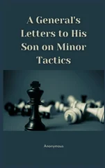 A General's Letters to His Son on Minor Tactics