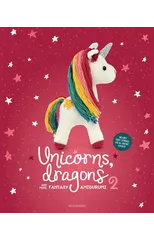 Unicorns, Dragons and More Fantasy Amigurumi 2
