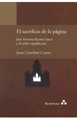 El sacrificio de la pagina. Jose Antonio Ramos Sucre y el arkhe republicano