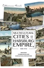 Multicultural Cities of the Habsburg Empire, 1880-1914