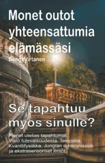 Monet outot yhteensattumia elamassasi. Pienet utelias tapahtumat. Visio tulevaisuudesta. Telepatia. Se tapahtuu myos sinulle?