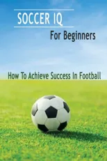Soccer IQ For Beginners