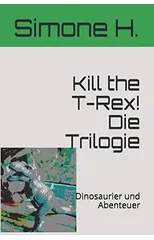 Kill the T-Rex! Die Trilogie