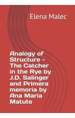 Analogy of Structure - The Catcher in the Rye by J.D. Salinger and Primera memoria by Ana Maria Matute