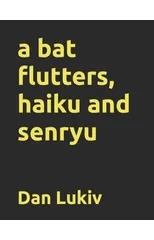 A bat flutters, haiku and senryu