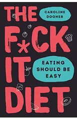 The F*ck It Diet