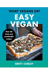 What Vegans Eat – Easy Vegan!