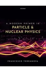 A Modern Primer in Particle and Nuclear Physics