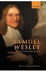 Samuel Wesley and the Crisis of Tory Piety, 1685-1720