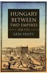 Hungary Between Two Empires 1526–1711