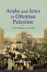 Arabs and Jews in Ottoman Palestine