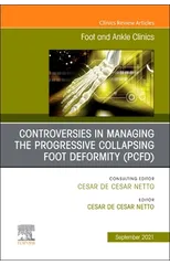 Controversies in Managing the Progressive Collapsing Foot Deformity (PCFD), An issue of Foot and Ankle Clinics of North America